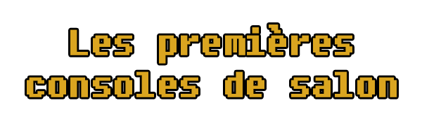 Les premières consoles de salon